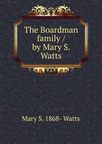 The Boardman family / by Mary S. Watts