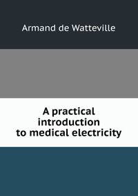 A practical introduction to medical electricity