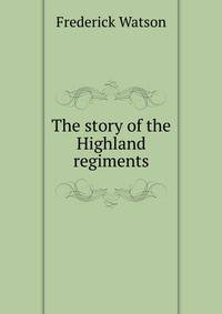 The story of the Highland regiments