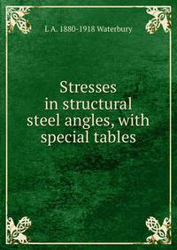 Stresses in structural steel angles, with special tables