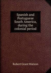 Spanish and Portuguese South America, during the colonial period