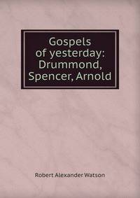 Gospels of yesterday: Drummond, Spencer, Arnold