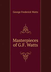 Masterpieces of G.F. Watts