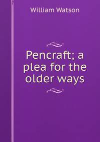 Pencraft; a plea for the older ways