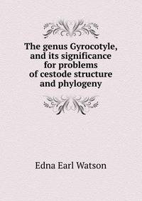 The genus Gyrocotyle, and its significance for problems of cestode structure and phylogeny