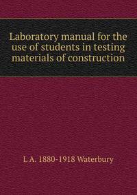Laboratory manual for the use of students in testing materials of construction