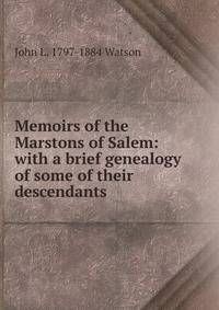 Memoirs of the Marstons of Salem: with a brief genealogy of some of their descendants