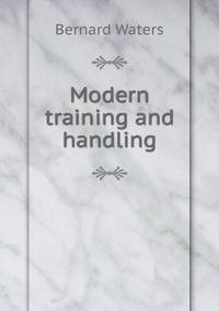 Modern training and handling