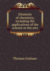 Elements of chemistry, including the applications of the science in the arts