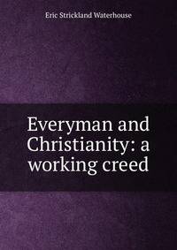 Everyman and Christianity: a working creed