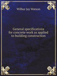 General specifications for concrete work as applied to building construction