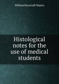 Histological notes for the use of medical students
