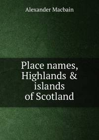 Place names, Highlands &amp; islands of Scotland