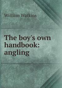 The boy's own handbook: angling