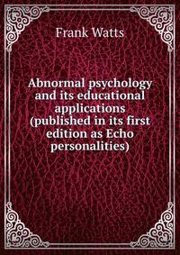 Abnormal psychology and its educational applications (published in its first edition as Echo personalities)