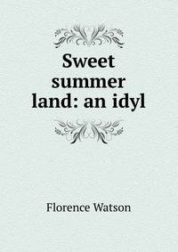 Sweet summer land: an idyl