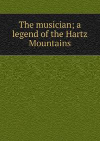 The musician; a legend of the Hartz Mountains