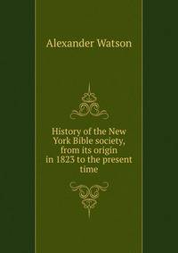 History of the New York Bible society, from its origin in 1823 to the present time