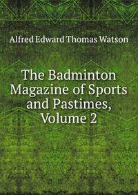 The Badminton Magazine of Sports and Pastimes, Volume 2