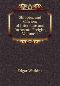 Shippers and Carriers of Interstate and Intrastate Freight, Volume 1