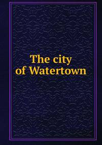 The city of Watertown