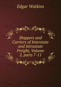 Shippers and Carriers of Interstate and Intrastate Freight, Volume 2, parts 7-11