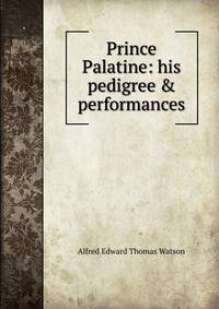 Prince Palatine: his pedigree &amp; performances