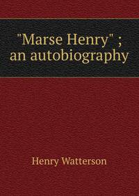 "Marse Henry" ; an autobiography