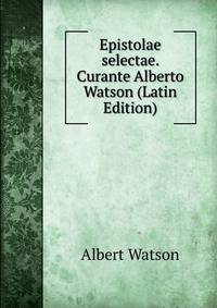 Epistolae selectae. Curante Alberto Watson (Latin Edition)
