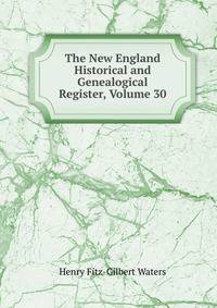 The New England Historical and Genealogical Register, Volume 30