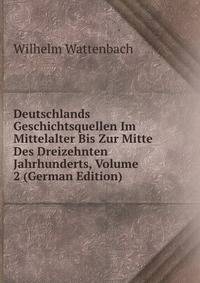 Deutschlands Geschichtsquellen Im Mittelalter Bis Zur Mitte Des Dreizehnten Jahrhunderts, Volume 2 (German Edition)