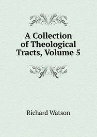 A Collection of Theological Tracts, Volume 5