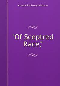 "Of Sceptred Race,"