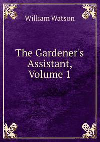 The Gardener's Assistant, Volume 1