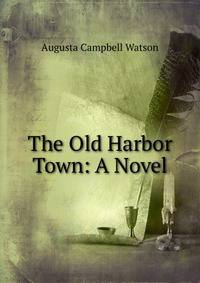 The Old Harbor Town: A Novel