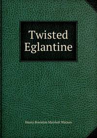 Twisted Eglantine