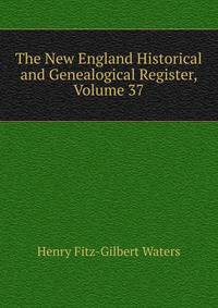 The New England Historical and Genealogical Register, Volume 37