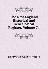 The New England Historical and Genealogical Register, Volume 74