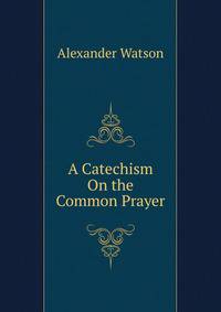 A Catechism On the Common Prayer