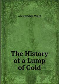 The History of a Lump of Gold
