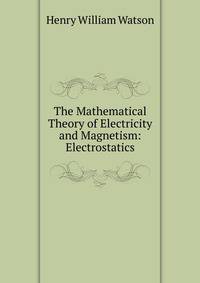 The Mathematical Theory of Electricity and Magnetism: Electrostatics
