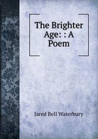 The Brighter Age: : A Poem