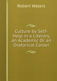 Culture by Self-Help in a Literary, an Academic Or an Oratorical Career