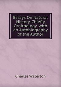 Essays On Natural History, Chiefly Ornithology. with an Autobiography of the Author
