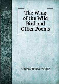 The Wing of the Wild Bird and Other Poems