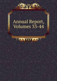 Annual Report, Volumes 33-44