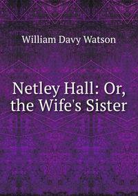 Netley Hall: Or, the Wife's Sister
