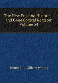The New England Historical and Genealogical Register, Volume 54