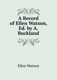 A Record of Ellen Watson, Ed. by A. Buckland