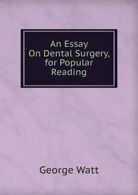 An Essay On Dental Surgery, for Popular Reading